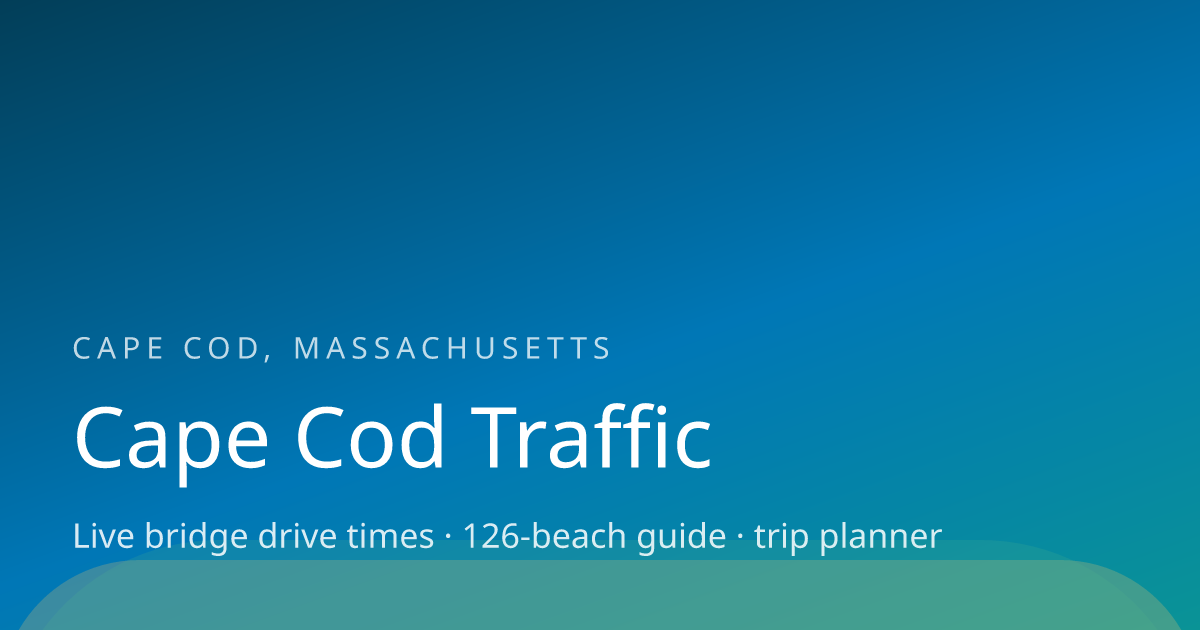 Cape Cod Traffic Now — Sagamore & Bourne Bridge Drive Times